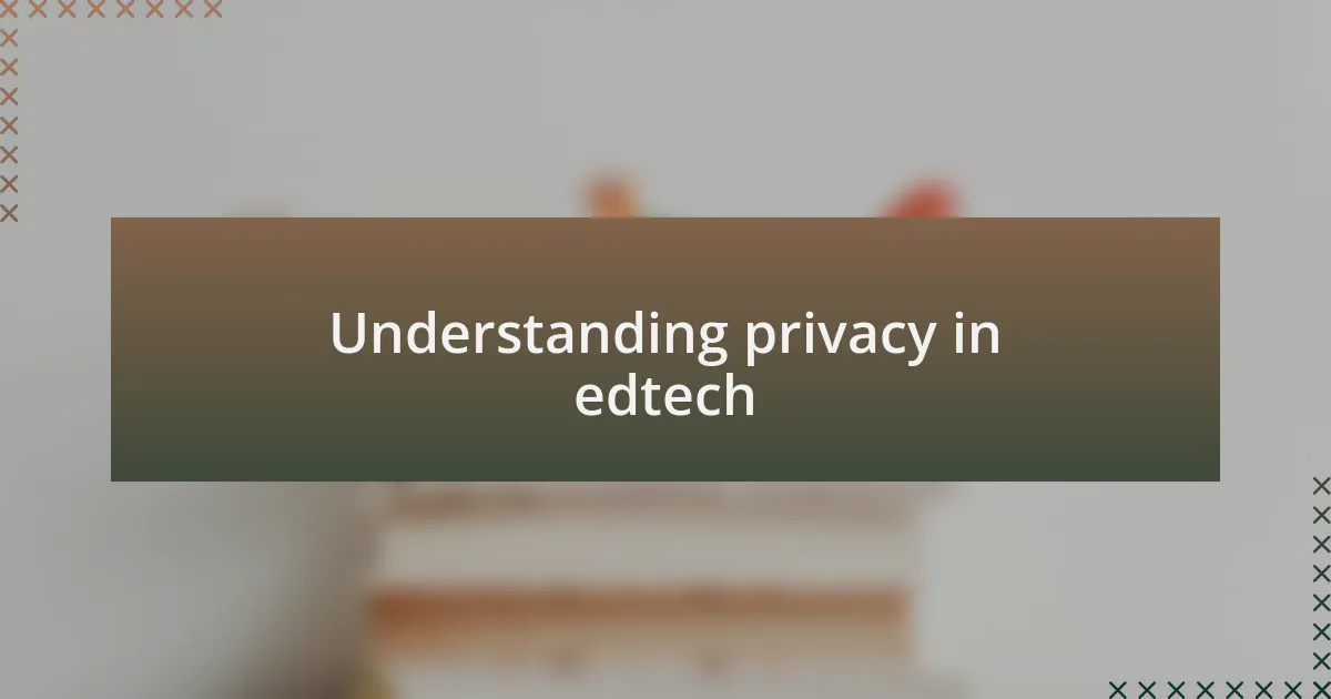 Understanding privacy in edtech