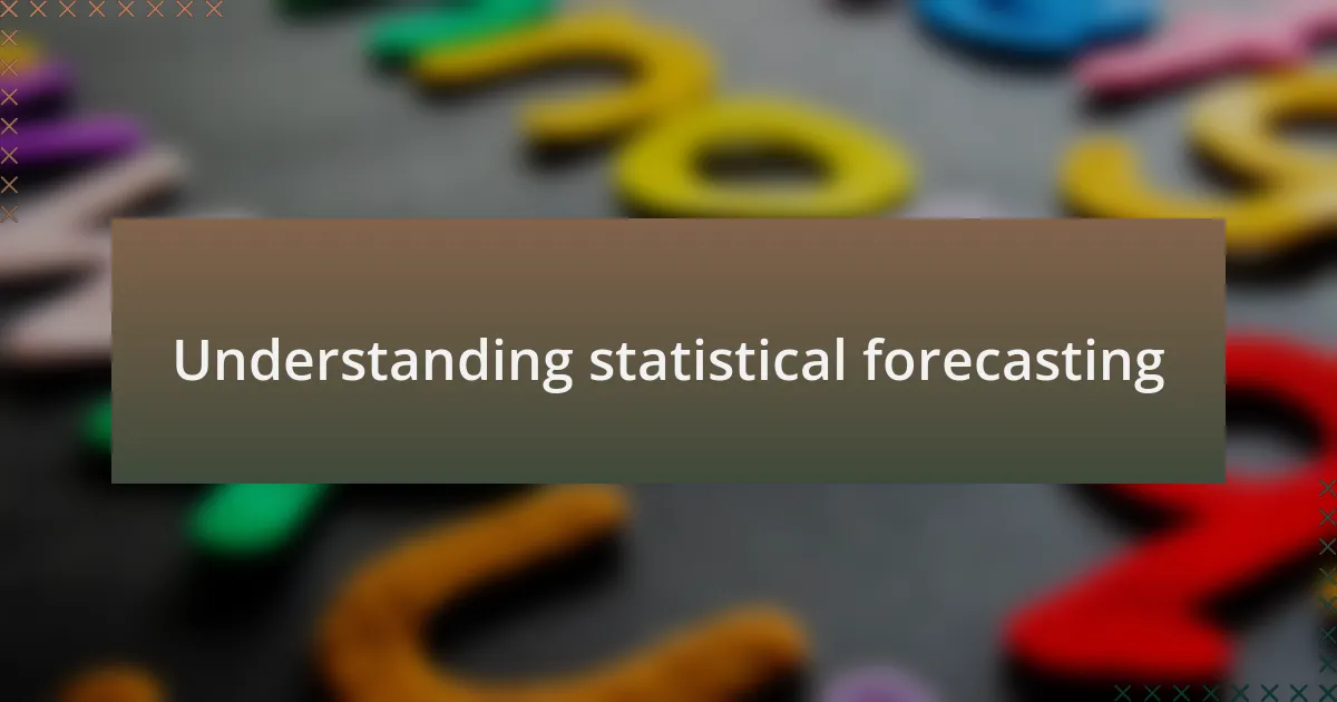 Understanding statistical forecasting