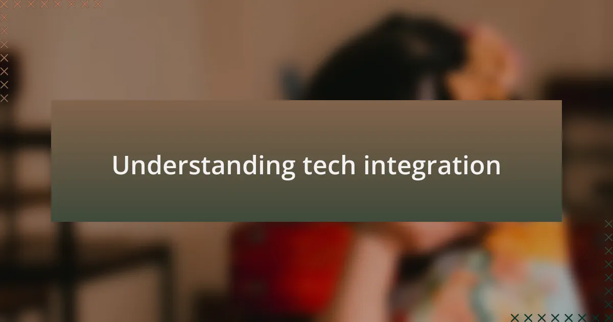 Understanding tech integration