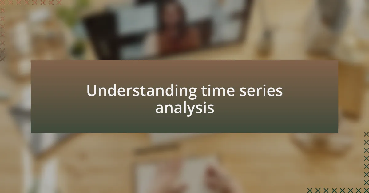 Understanding time series analysis